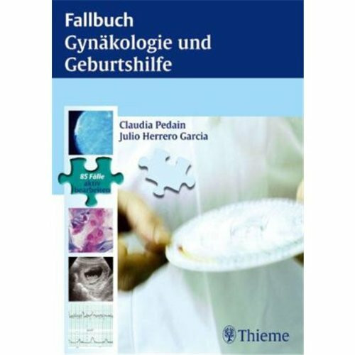 Fallbuch Gynäkologie und Geburtshilfe: 85 Fälle aktiv bearbeiten