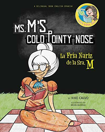 Ms. M's Cold Pointy Nose. Dual-language Book. Bilingual English-Spanish.: Pili´s Book Club. The Adventures of Pili. La Fria Nariz de la Sra. M