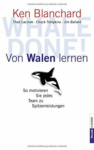 Whale done! Von Walen lernen!: So motivieren Sie jedes Team zu Spitzenleistungen