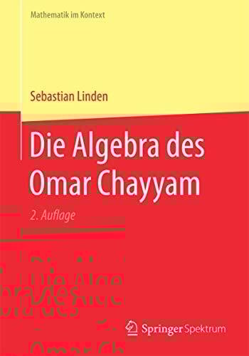 Die Algebra des Omar Chayyam (Mathematik im Kontext)