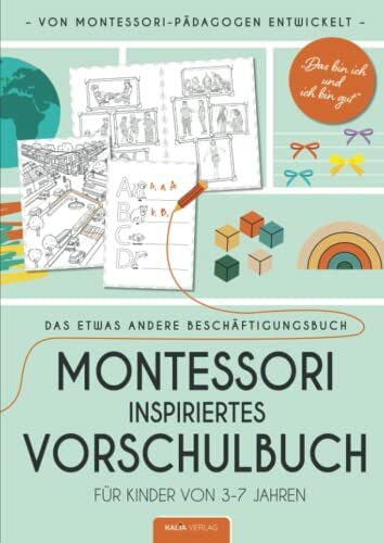 Montessori inspiriertes Vorschulbuch / Beschäftigungsbuch für Kinder von 3-7 - Das bin ich und ich bin gut - Das etwas andere Beschäftigungsbuch: Von Montessori Pädagogen entwickelt