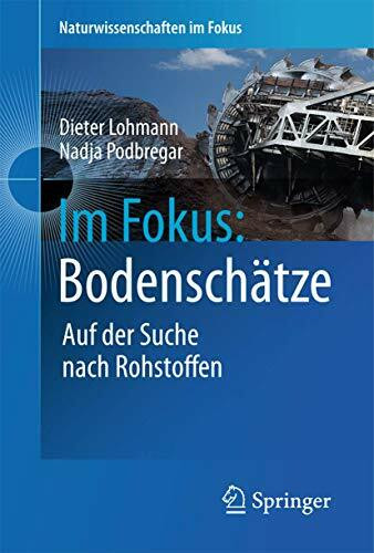 Im Fokus: Bodenschätze: Die Jagd nach Seltenen Erden und anderen Rohstoffen (Naturwissenschaften im Fokus)