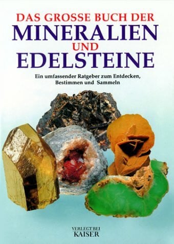 Das große Buch der Mineralien und Edelsteine: Ein umfassender Ratgeber zum Entdecken, Bestimmen und Sammeln