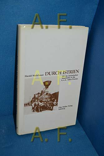 Durch Istrien: Mit der Istrianischen Staatsbahn in die k.u.k. Adria-Provinz