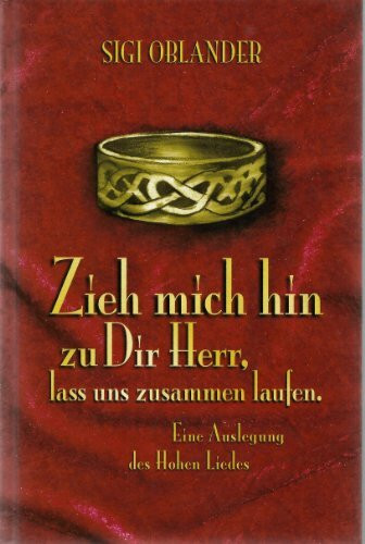 Zieh mich hin zu Dir Herr, lass uns zusammen laufen. Eine Auslegung des Hohen Liedes