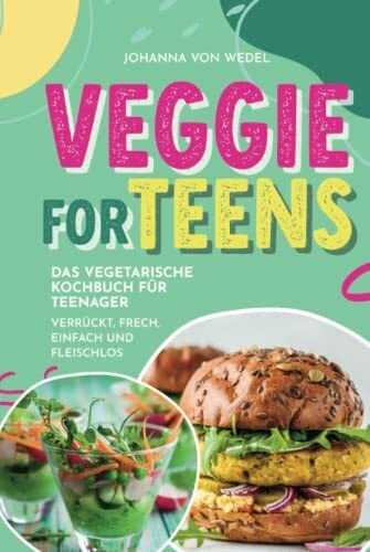Veggie For Teens - Das vegetarische Kochbuch für Teenager - verrückt, frech, einfach und fleischlos Veggie For Teens - Das vegetarische Kochbuch für Teenager - verrückt, frech, einfach und fleischlos