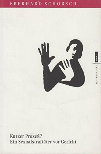 Kurzer Prozess?: Ein Sexualstraftäter vor Gericht (eva-Taschenbücher)
