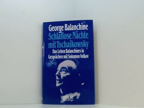 Schlaflose Nächte mit Tschaikowsky. Das Leben Balanchines in Gesprächen mit Solomon Volkov
