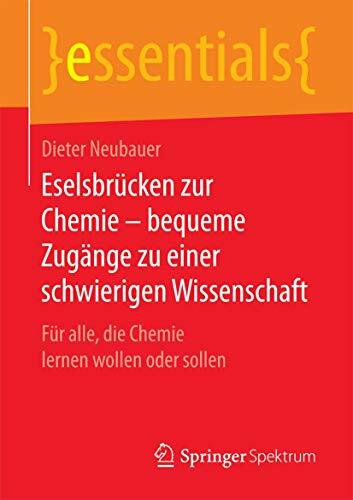 Eselsbrücken zur Chemie – bequeme Zugänge zu einer schwierigen Wissenschaft: Für alle, die Chemie lernen wollen oder sollen (essentials)