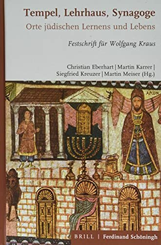 Tempel, Lehrhaus, Synagoge: Orte jüdischen Gottesdienstes, Lernens und Lebens. Festschrift für Wolfgang Kraus