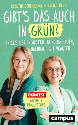Gibt’s das auch in Grün?: Tricks der Industrie durchschauen, nachhaltig einkaufen