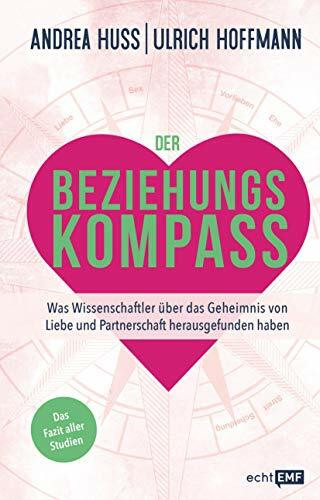 Der Beziehungskompass – Was Wissenschaftler über das Geheimnis von Liebe und Partnerschaft herausgefunden haben: Das Fazit aller Studien