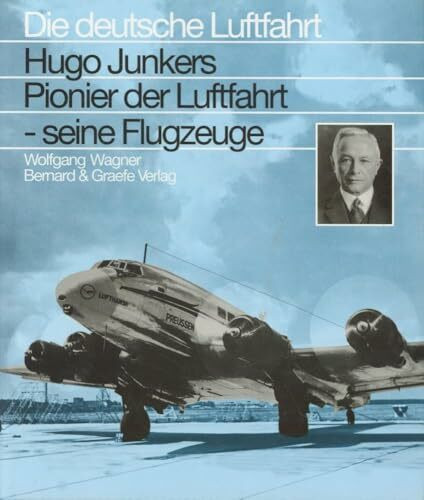 Hugo Junker - Pionier der Luftfahrt - seine Flugzeuge
