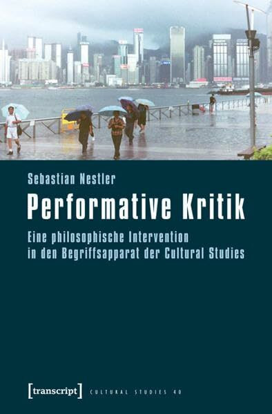 Performative Kritik: Eine philosophische Intervention in den Begriffsapparat der Cultural Studies