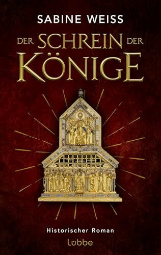 Der Schrein der Könige: Historischer Roman über die Erschaffung des größten Schatzes des Kölner Doms: des Dreikönigenschreins