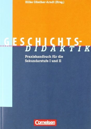 Fachdidaktik: Geschichts-Didaktik: Praxishandbuch für die Sekundarstufe I und II