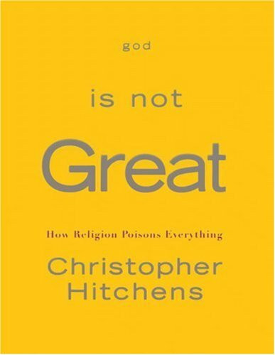 God Is Not Great: How Religion Poisons Everything