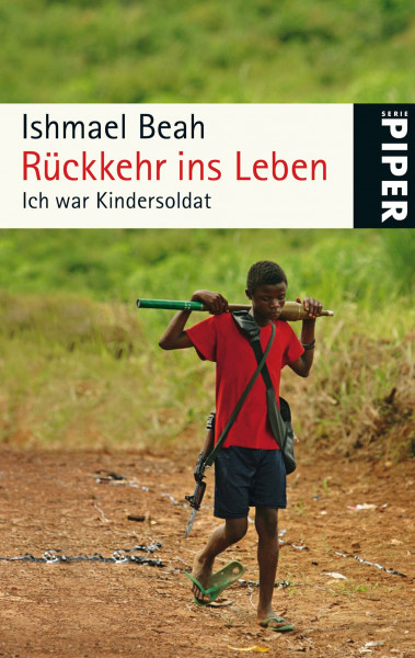 Rückkehr ins Leben: Ich war Kindersoldat (Piper Taschenbuch, Band 25230)
