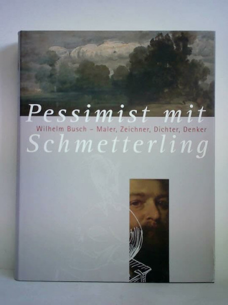 Pessimist mit Schmetterling Wilhelm Busch - Maler, Zeichner, Dichter, Denker; [das Projekt umfasst die Ausstellungen Soviel Busch Wie Nie. Malerei und Zeichnungen, 11.3. bis 3.6.2007, Wilhelm-Busch-Mu