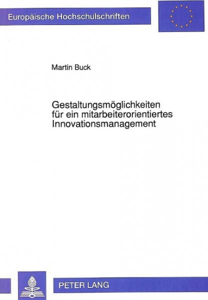 Gestaltungsmöglichkeiten für ein mitarbeiterorientiertes Innovationsmanagement