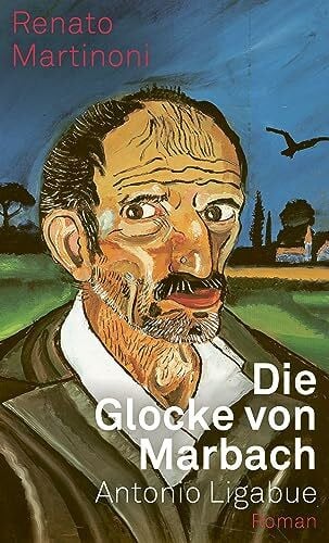 Die Glocke von Marbach: Antonio Ligabue, Roman