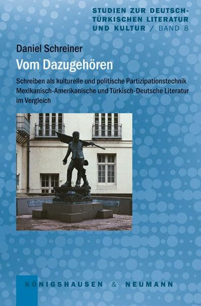 Vom Dazugehören: Schreiben als kulturelle und politische Partizipationstechnik. Mexikanisch-Amerikanische und Türkisch-Deutsche Literatur im Vergleich ... zur deutsch-türkischen Literatur und Kultur)