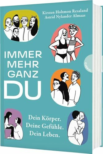 Immer mehr ganz du: Dein Körper. Deine Gefühle. Dein Leben. | Umfassender Ratgeber zu allen Lebensbereichen junger Menschen