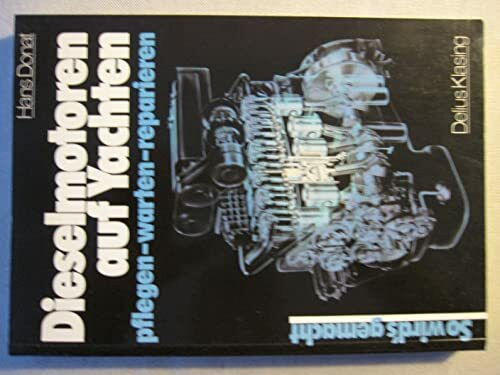 Dieselmotoren auf Yachten: Pflegen - Warten - Reparieren