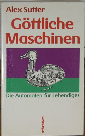 Göttliche Maschinen. Die Automaten für Lebendiges bei Descartes, Leibniz, La Mettrie und Kant