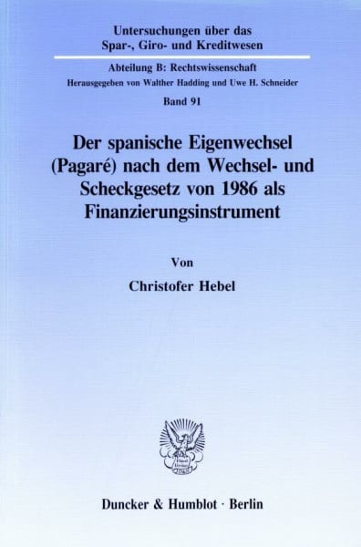 Der spanische Eigenwechsel (Pagaré) nach dem Wechsel- und Scheckgesetz von 1986 als Finanzierungsinstrument.: Dissertationsschrift (Untersuchungen ... Abteilung B: Rechtswissenschaft, Band 91)