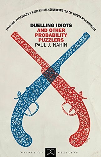 Duelling Idiots and Other Probability Puzzlers (Princeton Puzzlers) Duelling Idiots and Other Probability Puzzlers (Princeton Puzzlers)