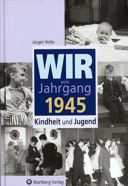 Wir vom Jahrgang 1945 - Kindheit und Jugend (Jahrgangsbände)