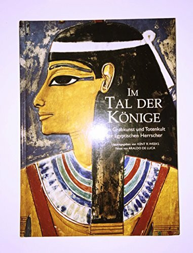 Im Tal der Könige. Von Grabkunst und Totenkult der ägyptischen Herrscher