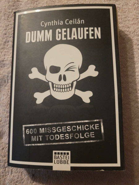 Dumm gelaufen: 600 Missgeschicke mit Todesfolge