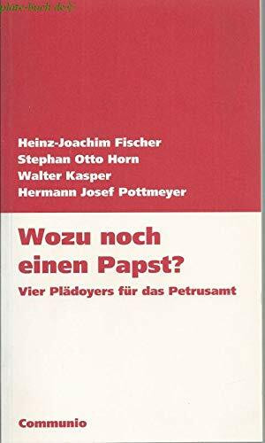 Wozu noch einen Papst?: Vier Plädoyers für das Petrusamt