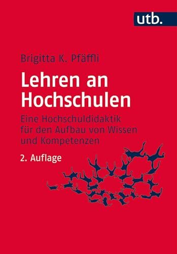 Lehren an Hochschulen: Eine Hochschuldidaktik für den Aufbau von Wissen und Kompetenzen Lehren an Hochschulen: Eine Hochschuldidaktik für den Aufbau von Wissen und Kompetenzen
