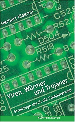 Viren, Würmer und Trojaner: Streifzüge in der Computerwelt: Streifzüge durch die Computerwelt