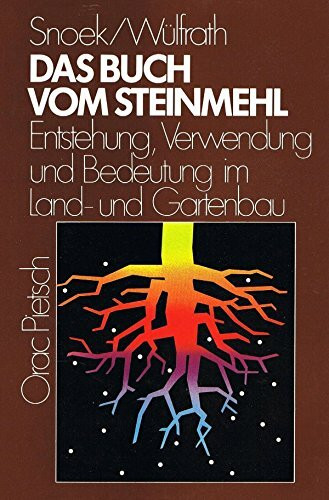 Das Buch vom Steinmehl: Entstehung, Verwendung und Bedeutung im Land- und Gartenbau