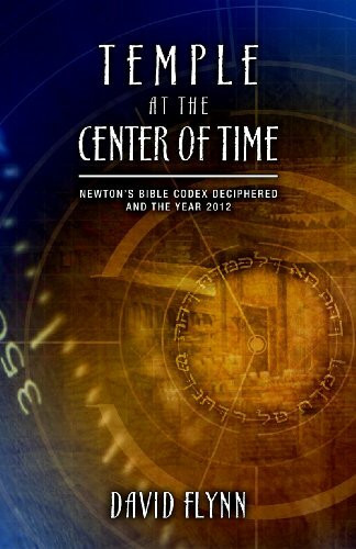 Temple at the Center of Time: Newton's Bible Codex Deciphered and the Year 2012