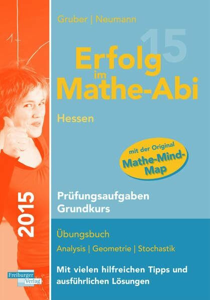 Erfolg im Mathe-Abi 2015 Hessen Prüfungsaufgaben Grundkurs: Prüfungsaufgaben für die Vorbereitung auf das Mathematik-Abitur in Hessen für den ... die Original-Abituraufgaben 2012 bis 2014.