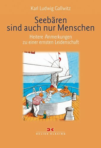 Seebären sind auch nur Menschen: Heitere Anmerkungen zu einer ernsten Leidenschaft