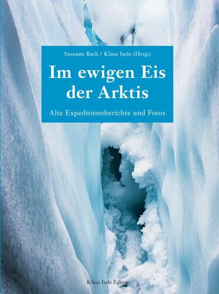 Im ewigen Eis der Arktis: Alte Expeditionsberichte und Fotos