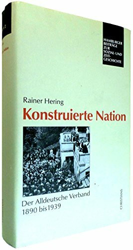 Konstruierte Nation: Der Alldeutsche Verband 1890 bis 1939 (Hamburger Beiträge zur Sozial- und Zeitgeschichte)