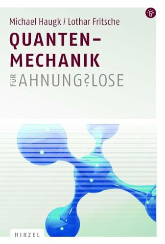 Quantenmechanik für Ahnungslose: Eine Einstiegshilfe für Studierende