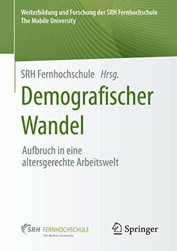 Demografischer Wandel: Aufbruch in eine altersgerechte Arbeitswelt (Weiterbildung und Forschung der SRH Fernhochschule – The Mobile University)
