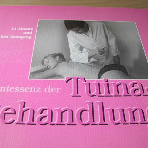 Die Tuina-Behandlung: Praktisches Handbuch der Chinesischen Manuellen Therapie