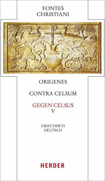 Contra Celsum - Gegen Celsus: Fünfter Teilband. Eingeleitet und kommentiert von Michael Fiedrowicz, übersetzt von Claudia Barthold (50/5) (Fontes Christiani 4. Folge)