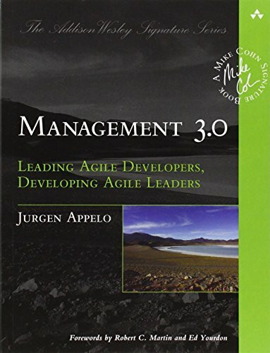 Management 3.0: Leading Agile Developers, Developing Agile Leaders: Leading Agile Developers, Developing Agile Leaders (Addison-Wesley Signature Series (Cohn))