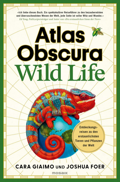 Atlas Obscura: Wild Life: Entdeckungsreisen zu den erstaunlichsten Tieren und Pflanzen der Welt