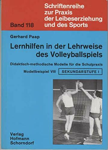 Didaktisch-methodische Modelle für die Schulpraxis / Lernhilfen in der Lehrweise des Volleyballspiels (Schriftenreihe zur Praxis der Leibeserziehung und des Sports)